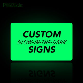 PERMALIGHT® Custon Glow-in-the-Dark Signs - Made to Order
